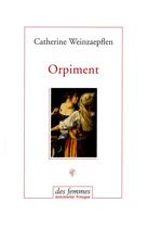 Couverture du livre « Orpiment » de Catherine Weinzaepflen aux éditions Des Femmes