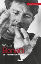 Couverture du livre « Walter Bonatti ; de l'homme au mythe » de Roberto Serafin aux éditions Glenat