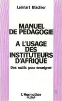 Couverture du livre « Manuel de pédagogie à l'usage des instituteurs d'Afrique ; des outils pour enseigner » de L Blachier aux éditions L'harmattan