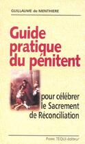 Couverture du livre « Guide pratique du pénitent : Pour célébrer le sacrement de réconciliation » de Guillaume De Menthiere aux éditions Tequi