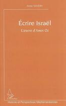 Couverture du livre « Ecrire israel - l'oeuvre d'amos oz » de Anne Savery aux éditions L'harmattan