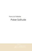 Couverture du livre « Poker solitude » de Pelletier-F aux éditions Le Manuscrit