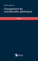 Couverture du livre « Changement de coordonnées sphériques » de Nicolas Sejourne aux éditions Publibook