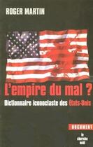 Couverture du livre « L'empire du mal ? dictionnaire iconoclaste des etats-unis » de Roger Martin aux éditions Le Cherche-midi