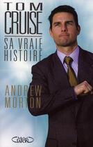 Couverture du livre « Tom Cruise, sa vraie histoire » de Andrew Morton aux éditions Michel Lafon