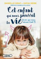 Couverture du livre « Cet enfant qui nous pourrit la vie (mais que nous aimons tant !) » de Graf Danielle et Katja Seide aux éditions Michel Lafon