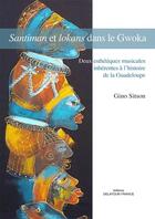 Couverture du livre « Santiman et lokans dans le gwoka - deux esthetiques musicales inherentes a l histoire de la guadelou » de Sitson Gino aux éditions Delatour