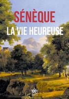 Couverture du livre « La Vie heureuse » de Seneque aux éditions Mille Et Une Nuits