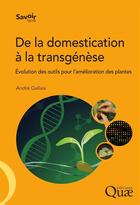 Couverture du livre « De la domestication à la transgénèse ; évolution des outiles pour l'amélioration des plantes » de Andre Gallais aux éditions Quae