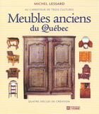 Couverture du livre « Meubles anciens du Québec ; au carrefour de trois cultures » de Michel Lessard aux éditions Editions De L'homme