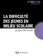 Couverture du livre « La difficulté des jeunes en milieu scolaire » de Jacques Bernardin aux éditions De Boeck