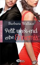 Couverture du livre « Petit week-end entre ennemis » de Barbara Wallace aux éditions Milady