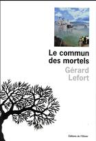 Couverture du livre « Le commun des mortels » de Lefort Gerard aux éditions Editions De L'olivier