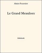 Couverture du livre « Le Grand Meaulnes » de Alain-Fournier aux éditions Bibebook