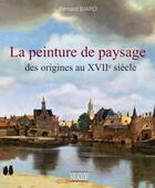 Couverture du livre « La peinture de paysage des origines au XVIIe siècle » de Bernard Biard aux éditions Georges Naef