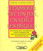 Couverture du livre « Si L'Amour Est Un Jeu En Voici Les Regles » de Cherie Carter-Scott aux éditions Michel Lafon