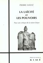 Couverture du livre « La laicite et les pouvoirs » de Pierre Hayat aux éditions Kime