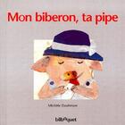 Couverture du livre « Mon biberon, ta pipe » de Michele Daufresne aux éditions Bilboquet