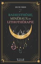 Couverture du livre « Radiesthésie, minéraux et lithothérapie » de Jocelyne Fangain aux éditions Trajectoire