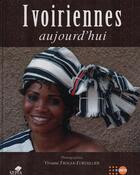 Couverture du livre « Ivoiriennes ; aujourd'hui » de Viviane Froger-Fortaillier aux éditions Sepia