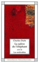 Couverture du livre « La salive de l'éléphant ; les miférables » de Charles Duits aux éditions Joelle Losfeld