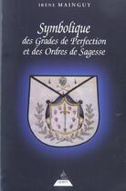 Couverture du livre « Symbolique des grades de perfection et des ordres de sagesse » de Irene Mainguy aux éditions Dervy