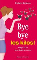 Couverture du livre « Bye bye les kilos ! alléger sa vie pour alléger son corps » de Gambino-E aux éditions Presses Du Chatelet