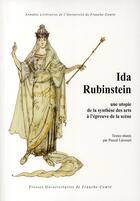 Couverture du livre « Ida Rubinstein ; une utopie de la synthèse des arts à l'épreuve de la scène » de Pascal Lecroart aux éditions Pu De Franche Comte