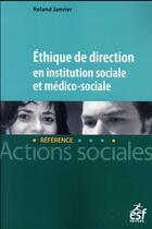 Couverture du livre « Éthique de direction en institution sociale et médico-sociale » de Roland Janvier aux éditions Esf