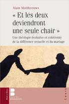 Couverture du livre « Et les deux deviendront une seule chair » de Alain Mattheeuws aux éditions Parole Et Silence