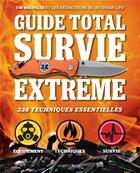Couverture du livre « Guide total ; survie extrême ; 338 techniques essentielles ; équipement, techniques, survie » de Tim Macwelch aux éditions Modus Vivendi