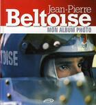 Couverture du livre « Jean-Pierre Beltoise ; mon album photo » de Jean-Pierre Beltoise aux éditions Autodrome