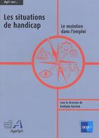 Couverture du livre « Agir sur les situations de handicap le maintien dans l'emploi » de E.Escriva aux éditions Anact