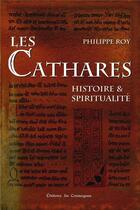 Couverture du livre « Les Cathares : Histoire et spiritualité » de Philippe Roy aux éditions Cosmogone