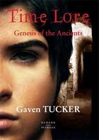 Couverture du livre « Time lore ; genesis of the Ancients » de Gaven Tucker aux éditions Durand Peyroles