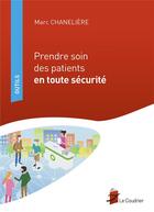 Couverture du livre « Prendre soin des patients en toute sécurité » de Marc Chaneliere aux éditions Eres