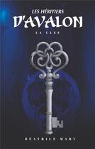 Couverture du livre « Les héritiers d'Avalon ; la clef » de Beatrice Mary aux éditions Bellica