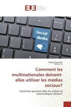 Couverture du livre « Comment les multinationales doivent-elles utiliser les medias sociaux? - comment peuvent-elles les u » de Naamani/Tu aux éditions Editions Universitaires Europeennes