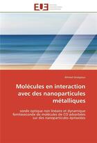 Couverture du livre « Molecules en interaction avec des nanoparticules metalliques » de Ghalgaoui-A aux éditions Editions Universitaires Europeennes