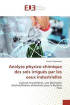 Couverture du livre « Analyse physico-chimique des sols irrigues par les eaux industrielles - cultures maraicheres, une al » de Sawadogo Jacques aux éditions Editions Universitaires Europeennes