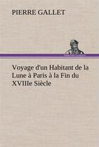 Couverture du livre « Voyage d'un habitant de la lune a paris a la fin du xviiie siecle » de Pierre Gallet aux éditions Tredition