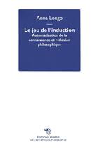 Couverture du livre « Le jeu de l'induction : automatisation de la connaissance et réflexion philosophique » de Longo Anna aux éditions Mimesis