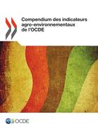 Couverture du livre « Compensium des indicateurs agro-environnementaux de l'OCDE » de Ocde aux éditions Ocde