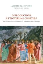 Couverture du livre « Introduction à l'ésotérisme chrétien : Traités recueillis et annotés par François Chenique » de Henri Stephane aux éditions Dervy