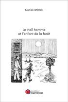 Couverture du livre « Le vieil homme et l'enfant de la forêt » de Baptiste Barelti aux éditions Chapitre.com