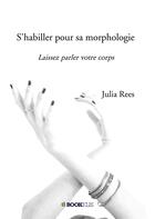 Couverture du livre « S'habiller pour sa morphologie ; laissez parler votre corps » de Julia Rees aux éditions Bookelis