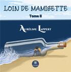 Couverture du livre « Loin de Mamisette Tome 2 » de Aureline Lappert aux éditions Le Lys Bleu