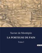 Couverture du livre « LA PORTEUSE DE PAIN : Tome I » de Xavier De Montepin aux éditions Culturea