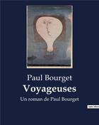 Couverture du livre « Voyageuses : Un roman de Paul Bourget » de Paul Bourget aux éditions Culturea