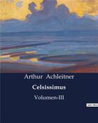 Couverture du livre « Celsissimus : Volumen-III » de Achleitner Arthur aux éditions Culturea